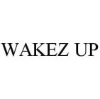 WAKEZ UP