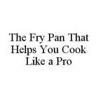 THE FRY PAN THAT HELPS YOU COOK LIKE A PRO