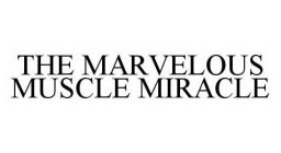 THE MARVELOUS MUSCLE MIRACLE