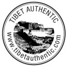 TIBET AUTHENTIC WWW.TIBETAUTHENTIC.COM