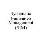 SYSTEMATIC INNOVATIVE MANAGEMENT (SIM)