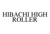 HIBACHI HIGH ROLLER