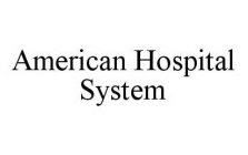 AMERICAN HOSPITAL SYSTEM