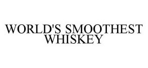 WORLD'S SMOOTHEST WHISKEY