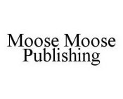 MOOSE MOOSE PUBLISHING