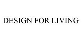 DESIGN FOR LIVING