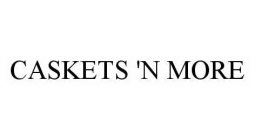 CASKETS 'N MORE