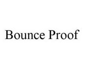 BOUNCE PROOF