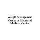WEIGHT MANAGEMENT CENTER AT MEMORIAL MEDICAL CENTER