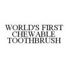 WORLD'S FIRST CHEWABLE TOOTHBRUSH