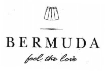 BERMUDA FEEL THE LOVE