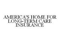 AMERICA'S HOME FOR LONG-TERM CARE INSURANCE