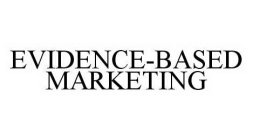 EVIDENCE-BASED MARKETING