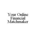 YOUR ONLINE FINANCIAL MATCHMAKER