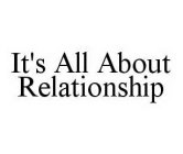 IT'S ALL ABOUT RELATIONSHIP