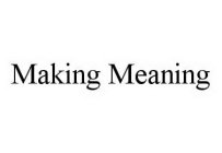 MAKING MEANING