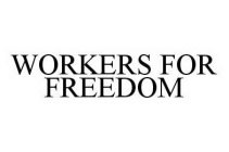 WORKERS FOR FREEDOM