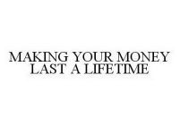 MAKING YOUR MONEY LAST A LIFETIME