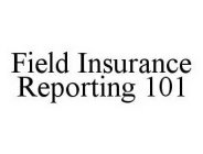 FIELD INSURANCE REPORTING 101