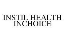 INSTIL HEALTH INCHOICE