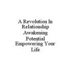 A REVOLUTION IN RELATIONSHIP AWAKENING POTENTIAL EMPOWERING YOUR LIFE