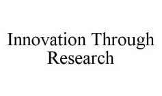 INNOVATION THROUGH RESEARCH