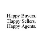 HAPPY BUYERS.  HAPPY SELLERS.  HAPPY AGENTS.