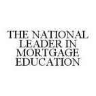 THE NATIONAL LEADER IN MORTGAGE EDUCATION