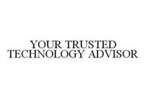 YOUR TRUSTED TECHNOLOGY ADVISOR