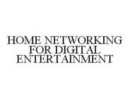 HOME NETWORKING FOR DIGITAL ENTERTAINMENT