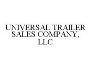 UNIVERSAL TRAILER SALES COMPANY, LLC
