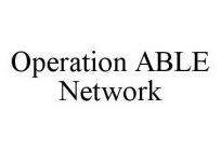 OPERATION ABLE NETWORK