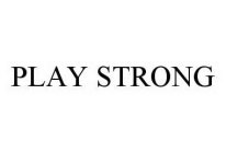 PLAY STRONG