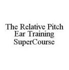 THE RELATIVE PITCH EAR TRAINING SUPERCOURSE