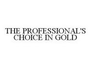 THE PROFESSIONAL'S CHOICE IN GOLD