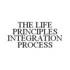 THE LIFE PRINCIPLES INTEGRATION PROCESS