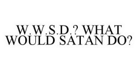 W.W.S.D.? WHAT WOULD SATAN DO?