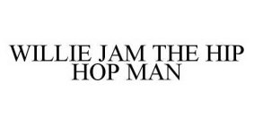 WILLIE JAM THE HIP HOP MAN