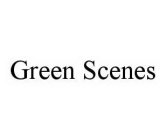 GREEN SCENES