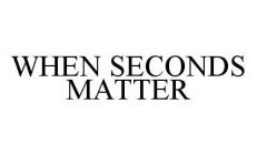 WHEN SECONDS MATTER