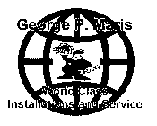 GEORGE P. MARIS WORLD CLASS INSTALLATIONS AND SERVICE