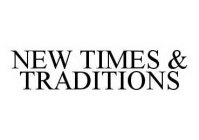 NEW TIMES & TRADITIONS