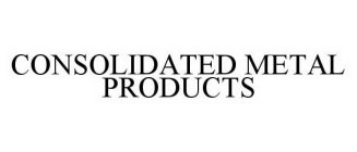 CONSOLIDATED METAL PRODUCTS