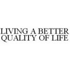 LIVING A BETTER QUALITY OF LIFE