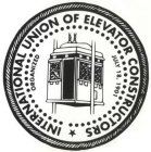 INTERNATIONAL UNION OF ELEVATOR CONSTRUCTORS ORGANIZED JULY 18, 1901
