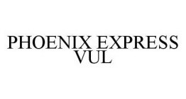 PHOENIX EXPRESS VUL