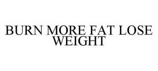 BURN MORE FAT LOSE WEIGHT