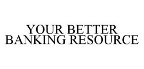 YOUR BETTER BANKING RESOURCE