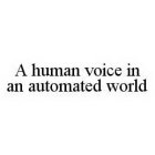 A HUMAN VOICE IN AN AUTOMATED WORLD