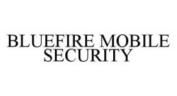 BLUEFIRE MOBILE SECURITY